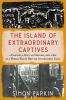 Go to record The island of extraordinary captives : a painter, a poet, ...