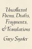 Go to record Uncollected poems, drafts, fragments, & translations