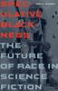 Go to record Speculative Blackness : the future of race in science fict...
