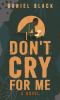 Go to record Don't cry for me : a novel