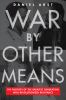 Go to record War by other means : how the pacifists of WWII changed Ame...