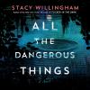 Go to record All the dangerous things : a novel