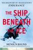 Go to record The ship beneath the ice : the discovery of Shackleton's E...