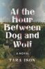 Go to record At the hour between dog and wolf : a novel