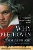 Go to record Why Beethoven : a phenomenon in one hundred pieces