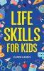 Go to record Life skills for kids : how to cook, clean, make friends, h...