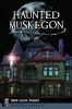 Go to record Haunted Muskegon