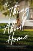 Go to record The thing about home : a novel