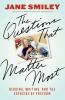 Go to record The questions that matter most : reading, writing, and the...