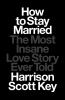Go to record How to stay married : the most insane love story ever told