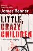 Go to record Little, crazy children : a true crime tragedy