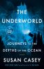 Go to record The underworld : journeys to the depths of the ocean