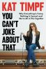 Go to record You can't joke about that : why everything is funny, nothi...