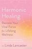 Go to record Harmonic healing : restore your vital force for lifelong w...