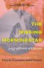 Go to record The missing morningstar : and other stories