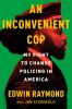Go to record An inconvenient cop : my fight to change policing in America