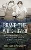 Go to record Brave the wild river : the untold story of two women who m...