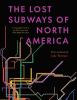 Go to record The lost subways of North America : a cartographic guide t...