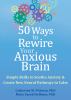 Go to record 50 ways to rewire your anxious brain : simple skills to so...