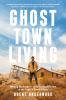 Go to record Ghost town living : mining for purpose and chasing dreams ...