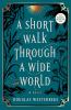 Go to record A short walk through a wide world : a novel