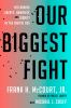 Go to record Our biggest fight : reclaiming liberty, humanity, and dign...