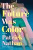 Go to record The future was color : a novel