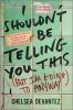 Go to record I shouldn't be telling you this : (but I'm going to anyway)