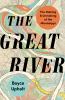 Go to record The great river : the making and unmaking of the Mississippi