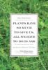 Go to record Plants have so much to give us, all we have to do is ask :...