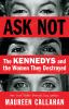 Go to record Ask not : the Kennedys and the women they destroyed