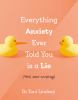 Go to record Everything anxiety ever told you is a lie : (*well, almost...
