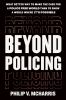 Go to record Beyond policing : what better way to make the case for a p...