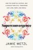 Go to record Superconvergence : how the genetics, biotech, and AI revol...