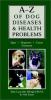 Go to record A-Z of dog diseases & health problems : signs, diagnoses, ...