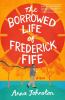Go to record The borrowed life of Frederick Fife : a novel