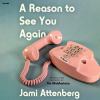 Go to record A reason to see you again : a novel