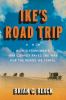 Go to record Ike's road trip : how Eisenhower's 1919 convoy paved the w...