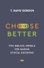 Go to record Choose better : five biblical models for making ethical de...
