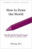 Go to record How to draw the world : Harold and the purple crayon and t...