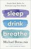Go to record Sleep drink breathe : simple daily habits for profound lon...