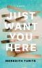 Go to record Just want you here : a novel