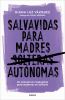 Go to record Salvavidas para madres autónomas : un manual con respuesta...