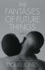 Go to record The fantasies of future things : a novel