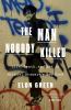 Go to record The man nobody killed : life, death, and art in Michael St...