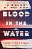 Go to record Blood in the water : the untold story of a family tragedy