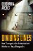Go to record Dividing lines : how transportation infrastructure reinfor...