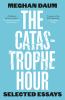 Go to record The catastrophe hour : selected essays