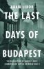 Go to record The last days of Budapest : the destruction of Europe's mo...