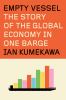 Go to record Empty vessel : the story of the global economy in one barge